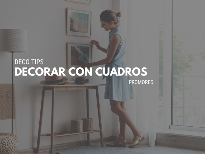 ¿Cómo decorar tu hogar con cuadros?