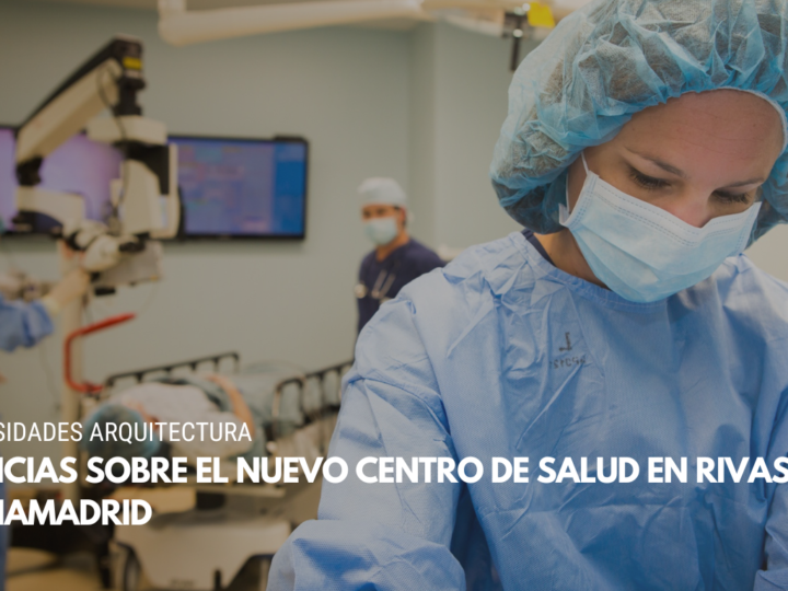 Noticias sobre el nuevo centro de salud en Rivas Vaciamadrid